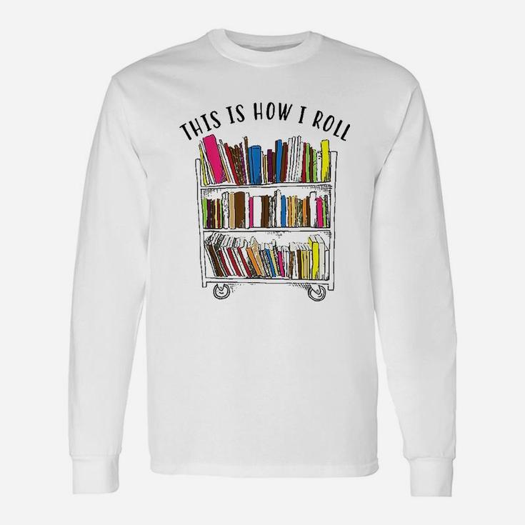 This Is How I Roll  Cool Love Reading Unisex Long Sleeve