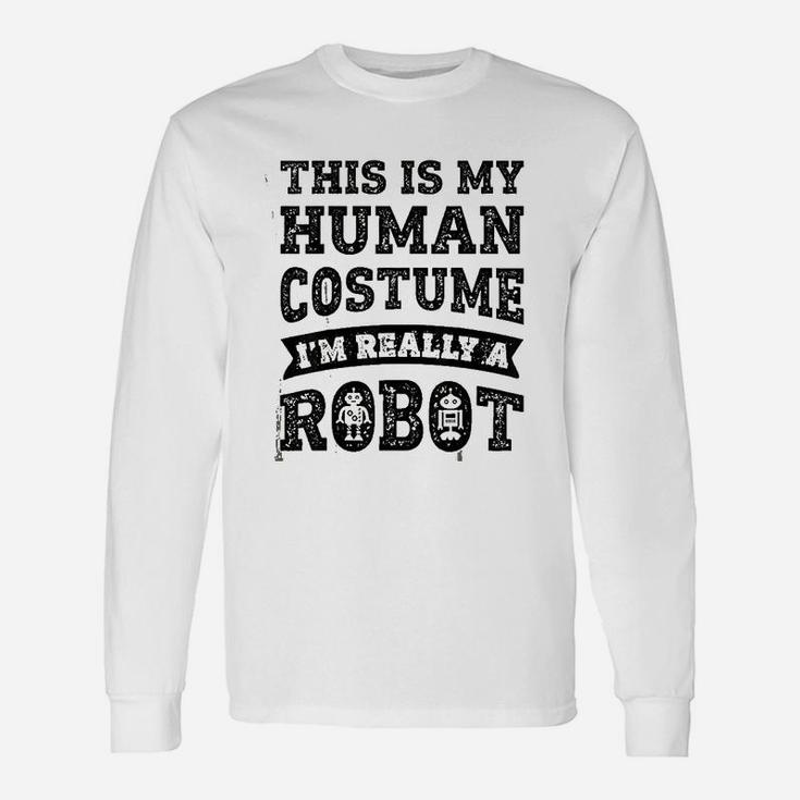 This Is My Human Costume I Am Really A Robot Unisex Long Sleeve