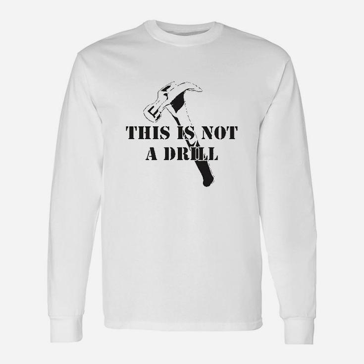 This Is Not A Drill Funny Dad Joke Handyman Construction Humor Unisex Long Sleeve