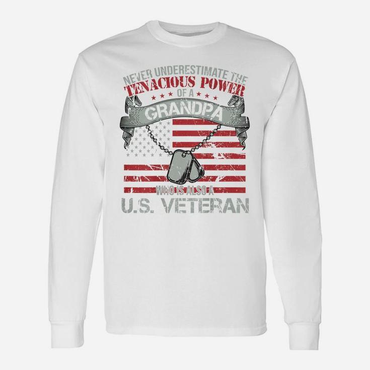 Us Veteran Shirt Never Underestimate Tenacious Power Grandpa Unisex Long Sleeve