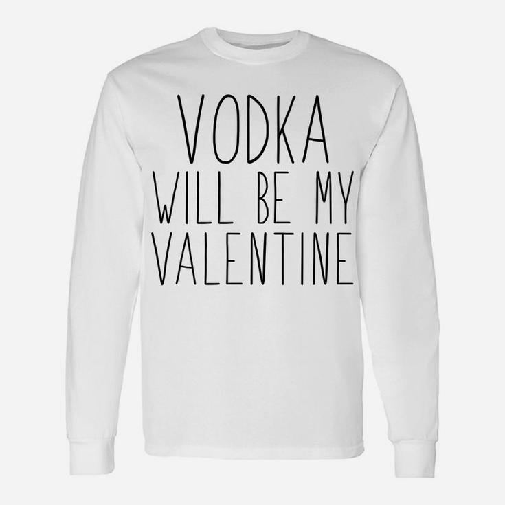 Valentine Vodka Will Be My Valentine Long Sleeve T-Shirt