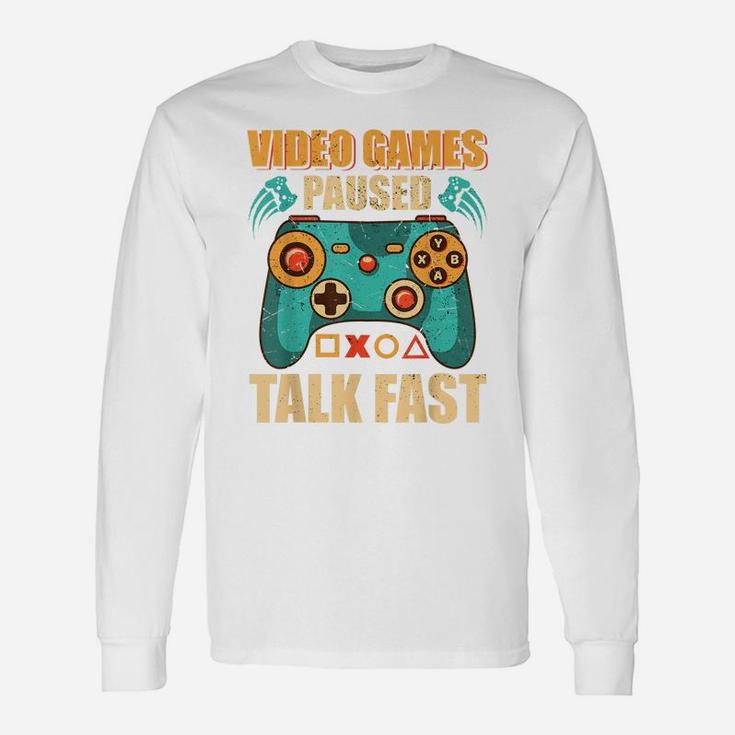 Video Games Paused Talk Fast Funny Video Game Lovers Unisex Long Sleeve