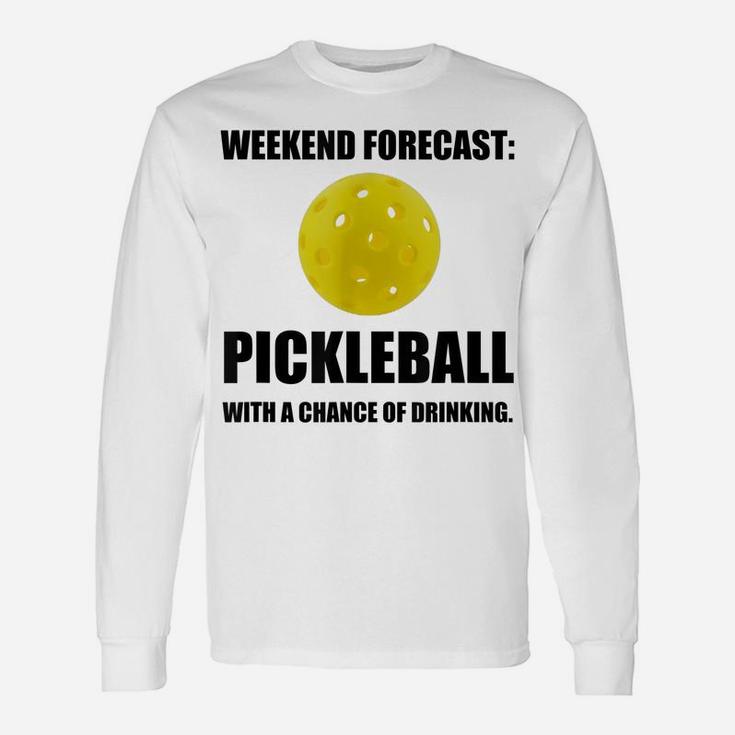 Weekend Forecast Pickleball Drinking Fan Funny Unisex Long Sleeve