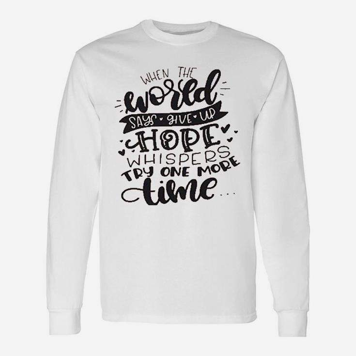 When The World Says Give Up Hope Unisex Long Sleeve
