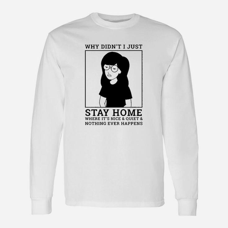 Why Didnt I Just Stay Home Unisex Long Sleeve
