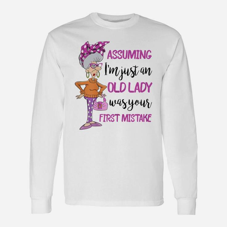 Womens Assuming I'm Just An Old Lady Was Your First Mistake Unisex Long Sleeve