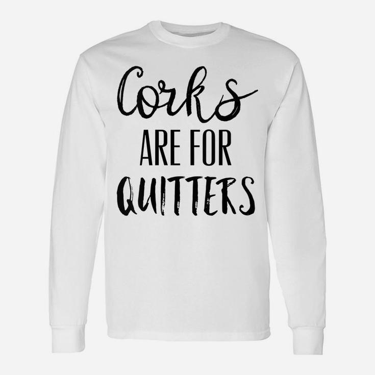 Womens Corks Are For Quitters Shirt,Wine Drinking Team Day Drinkin Unisex Long Sleeve