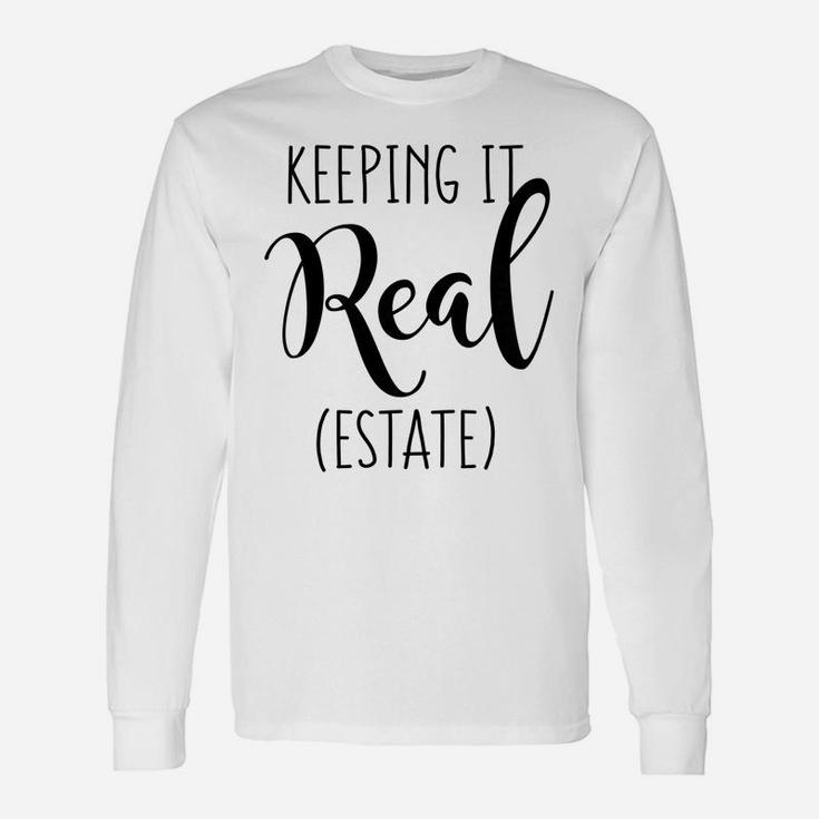 Womens Keeping It Real Estate Funny Real Estate Quote For Women Unisex Long Sleeve