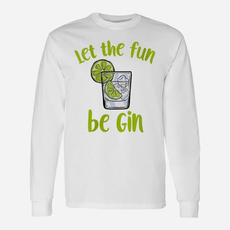 Womens Let The Fun Be Gin | Funny Saying Gin Lovers Unisex Long Sleeve