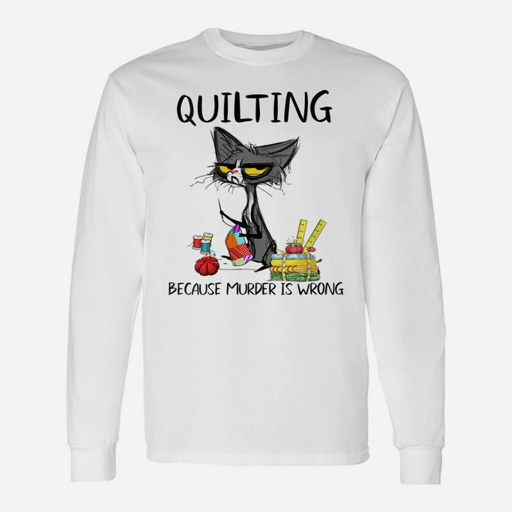 Womens Quilting Because Murder Is Wrong-Ideas For Cat Lovers Unisex Long Sleeve