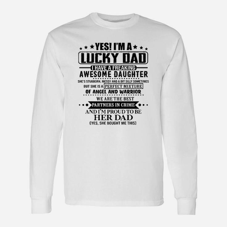 Yes Im A Lucky Dad I Have A Freaking Awesome Daughter Unisex Long Sleeve