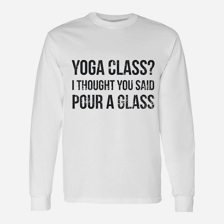 Yoga Class Pour A Glass Unisex Long Sleeve