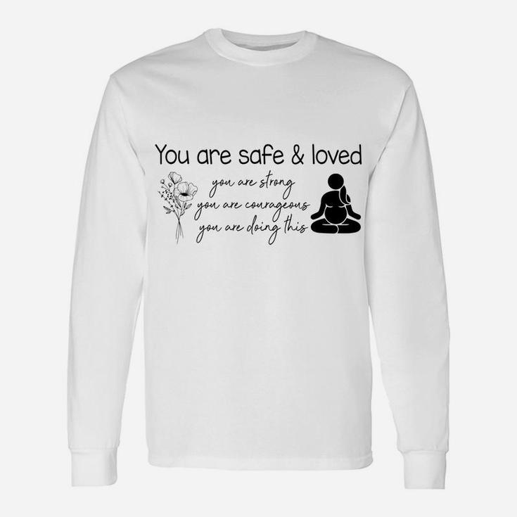 You Are Safe & Love Doula Midwife L&D Nurse Childbirth Unisex Long Sleeve