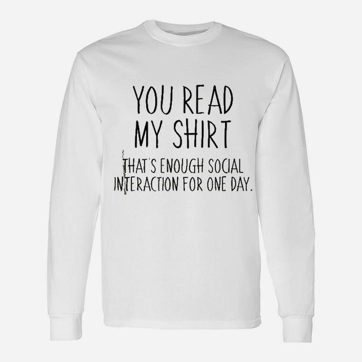 You Read My Shirt That Is Enough Social Interaction For One Day Unisex Long Sleeve
