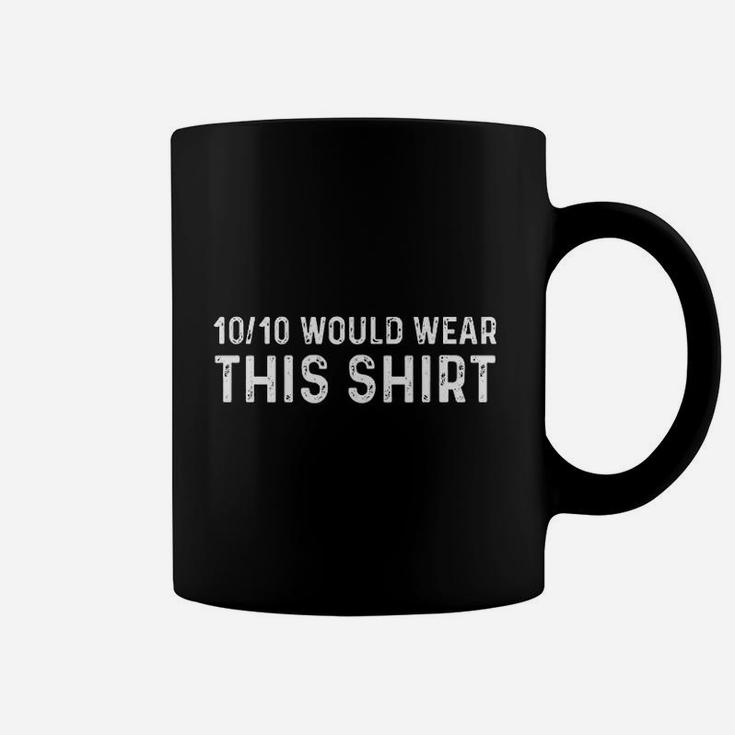 10 Per 10 Would Wear Coffee Mug
