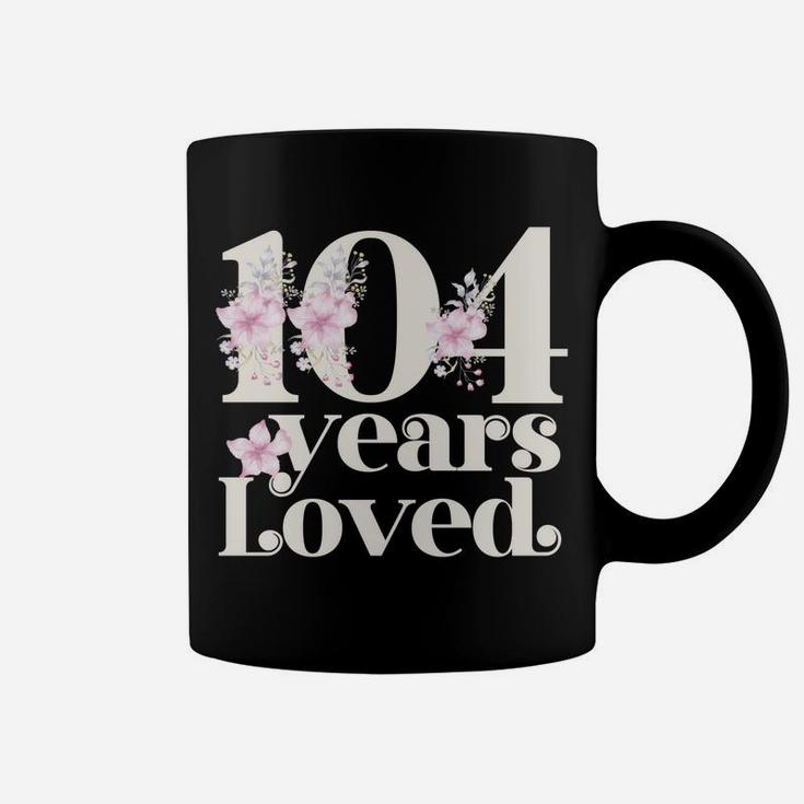 104 Years Loved | Grandma 104Th Birthday Party 104 Year Old Sweatshirt Coffee Mug
