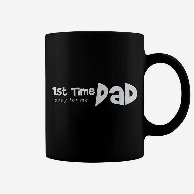 1St Time Dad - Pray For Me - Funny Saying Father Daddy Shirt Coffee Mug