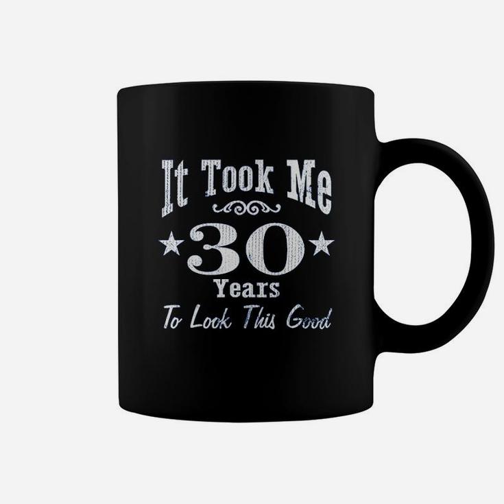 30Th Birthday Gift  It Took Me 30 Years To Look This Good Coffee Mug