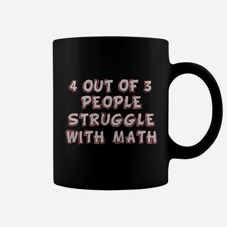 4 Out Of 3 People Struggle With Math Coffee Mug