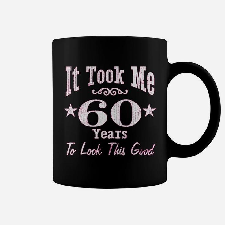 60Th Birthday It Took Me 60 Years To Look This Good Coffee Mug