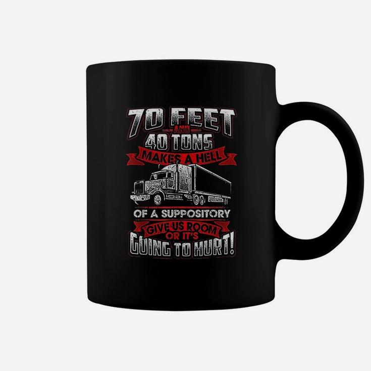 70 Feet 40 Tons Makes Hell Of Suppository Truck Driver Coffee Mug