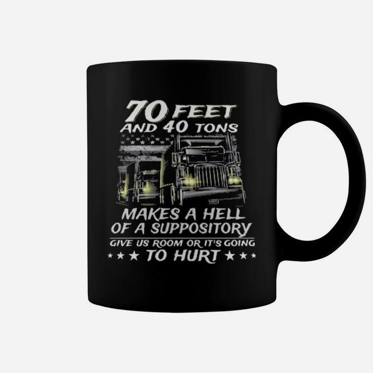 70 Feet And 40 Tons Makes A Hell Of A Suppository Give Us Room Or Its Going To Hurt Coffee Mug