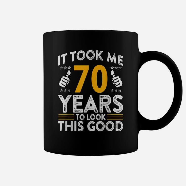 70Th Birthday It Tee Took Me 70 Years Good Funny 70 Year Old Coffee Mug