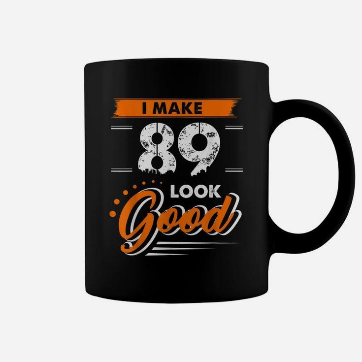 89Th Birthday Gifts I Make 89 Years Old Look Good D1 Coffee Mug