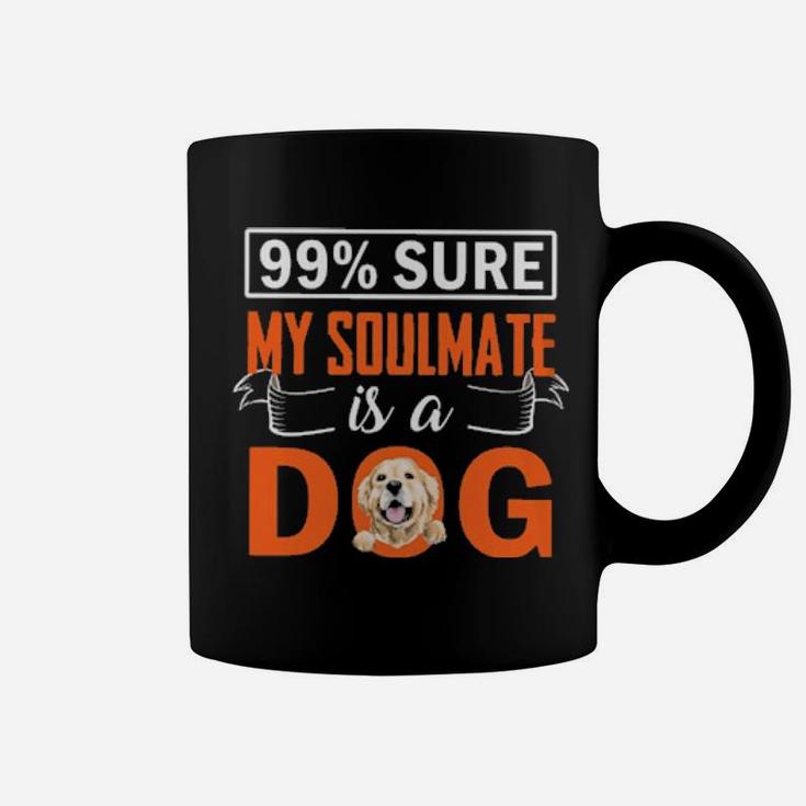 99 Percent  Sure My Soulmate Is A Dog Coffee Mug