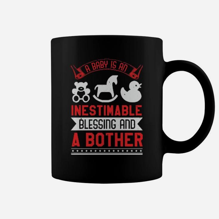 A Baby Is An Inestimable Blessing And A Bother Coffee Mug