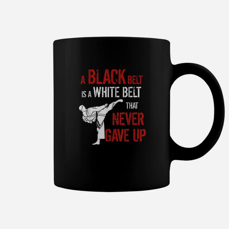 A Black Belt Is A White Belt That Never Gave Up Karate Gift Coffee Mug