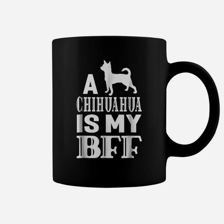 A Chihuahua Dog Is My Bff Best Friend Animal Gift T-Shirt Coffee Mug