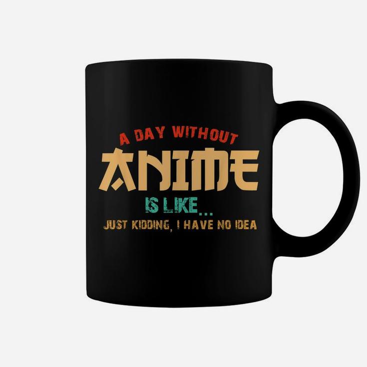 A Day Without Anime Is Like Shirt Funny Gift Teens Boys Girl Coffee Mug