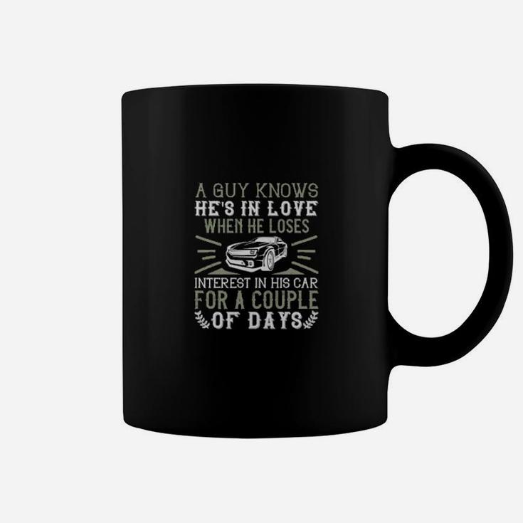 A Guy Knows Hes In Love When He Loses Interest In His Car For A Couple Of Days Coffee Mug