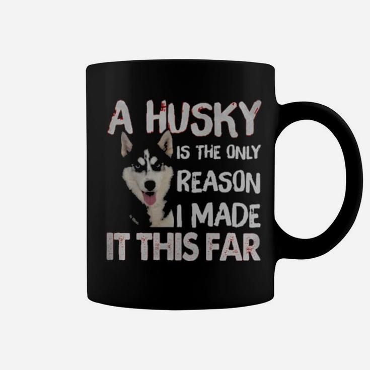 A Husky Is The Only Reason I Made It This Far Coffee Mug