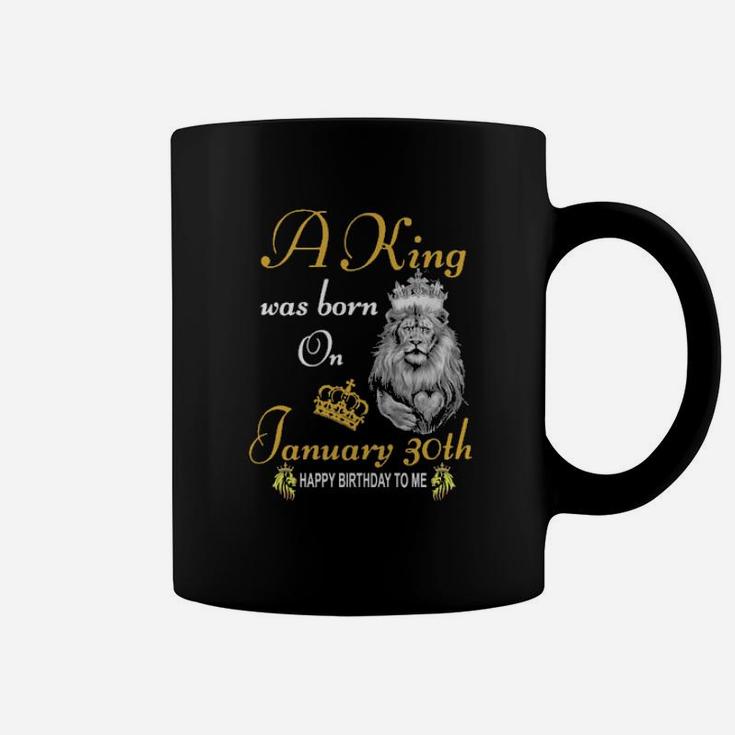 A King Was Born On January 30Th Coffee Mug