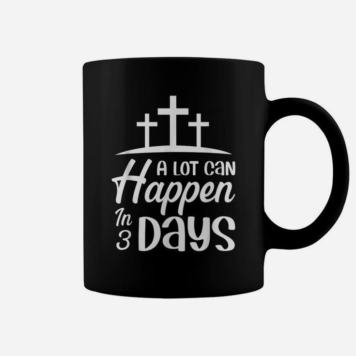 A Lot Can Happpen In 3 Days Christian Quotes Easter Sunday Coffee Mug