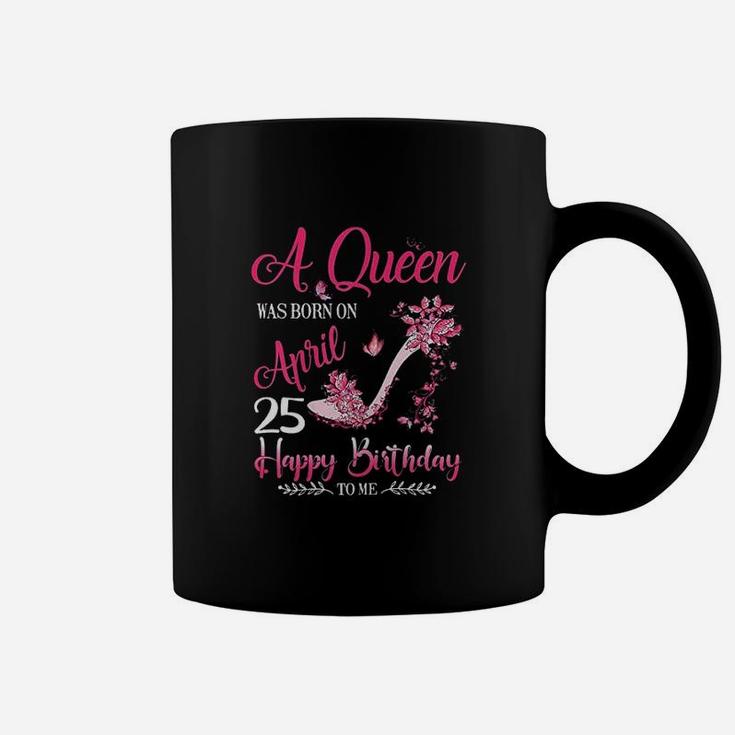 A Queen Was Born On April 25 Coffee Mug