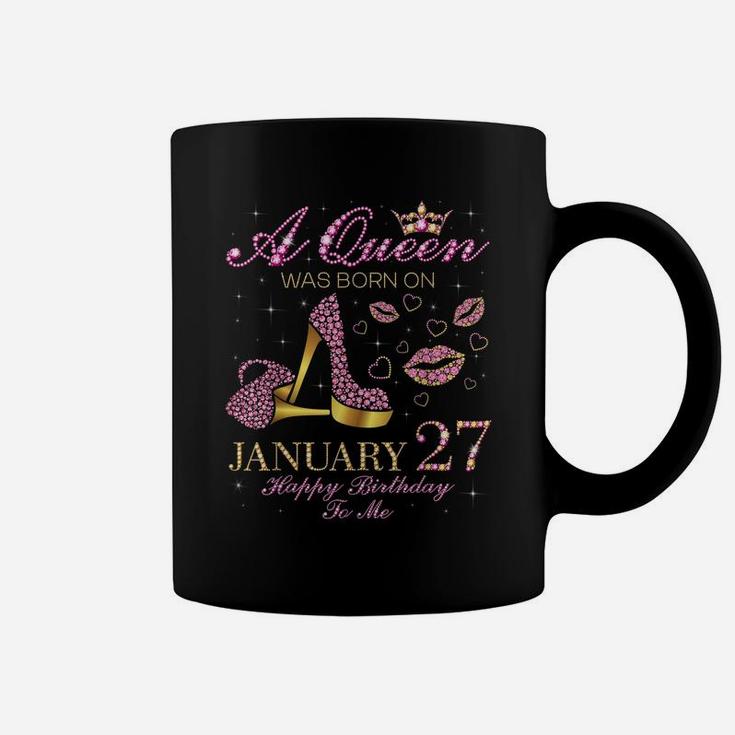 A Queen Was Born On January 27 Happy Birthday To Me Gift Coffee Mug