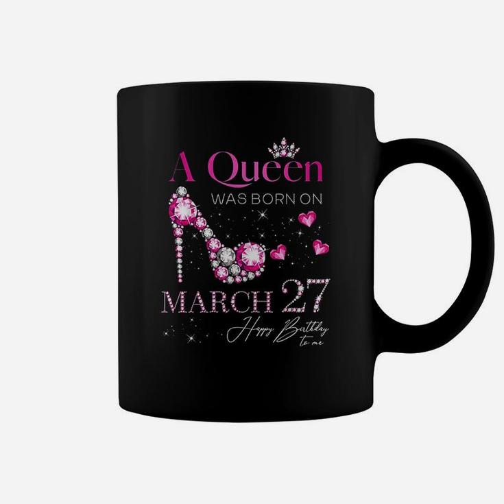 A Queen Was Born On March 27 Coffee Mug