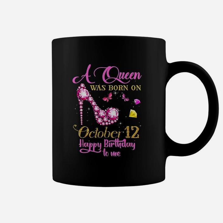 A Queen Was Born On October 12 Happy Birthday To Me Coffee Mug