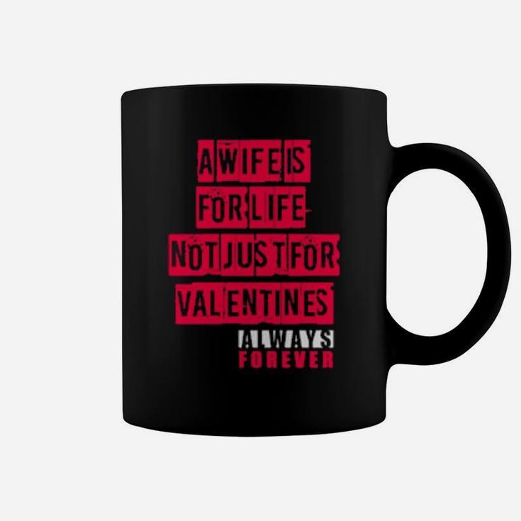 A Wife Is For Life Not Just For Valentines Day Coffee Mug