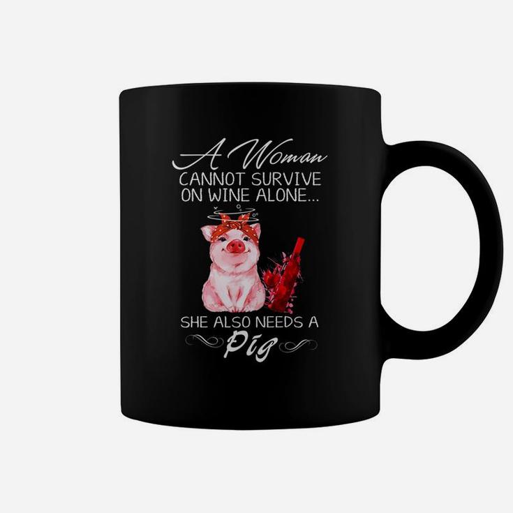 A Woman Cannot Survive On Wine Alone She Also Needs A Pig Coffee Mug
