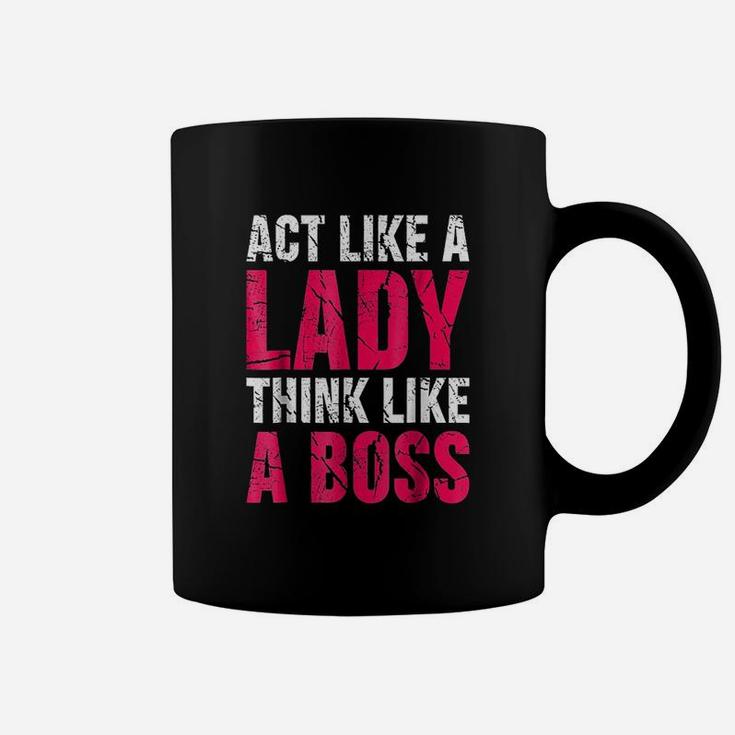 Act Like A Lady Think Like A Boss Coffee Mug