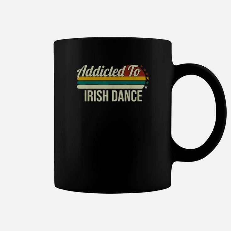 Addicted To Irish Dance For Irish Dances Coffee Mug