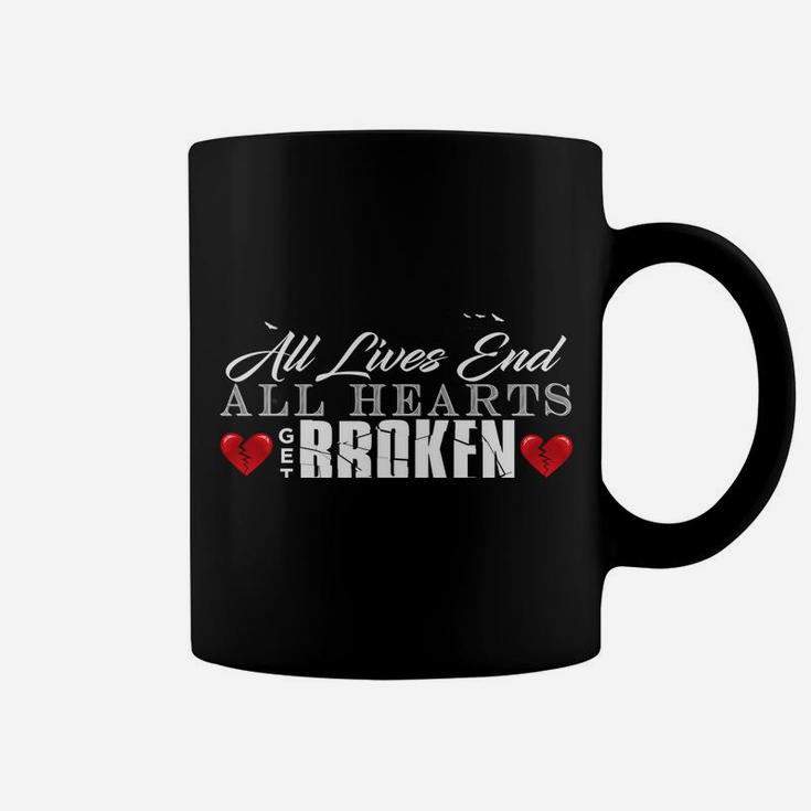 All Hearts Get Broken All Lives End Dark Humor Sarcasm Coffee Mug