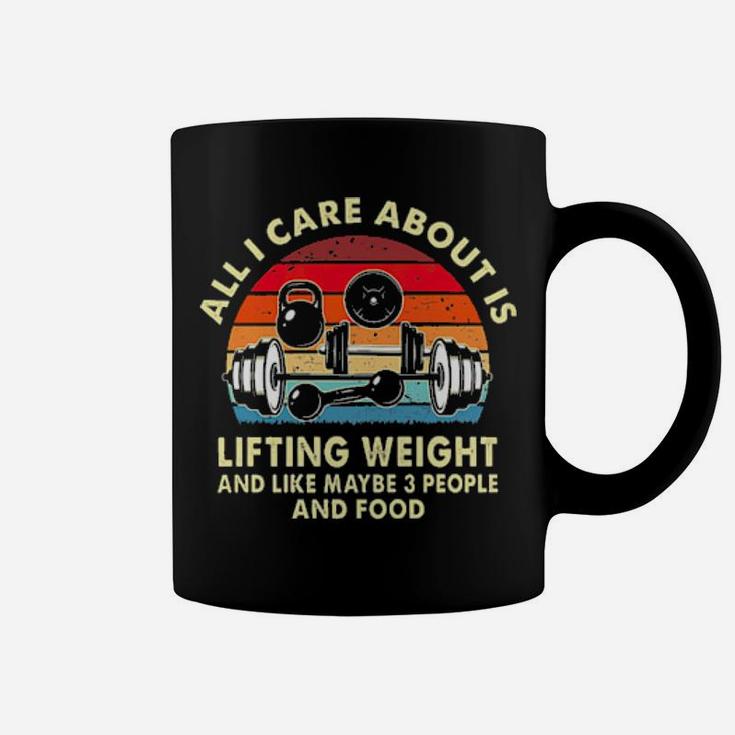 All I Care About Is Lifting Weight And Like Maybe 3 People And Food Vintage Coffee Mug