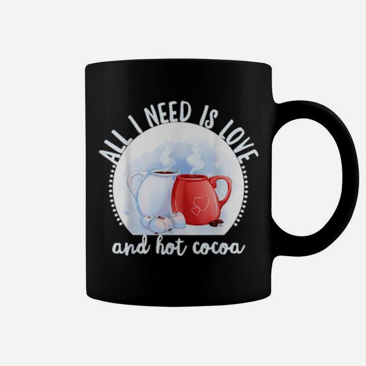 All I Need Is Love And Hot Cocoa Valentines Day Coffee Mug