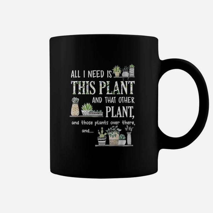 All I Need Is This Plant And That Other Plant Coffee Mug