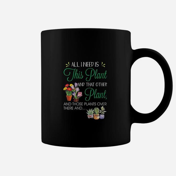 All I Need Is This Plant Garden Flowering Coffee Mug